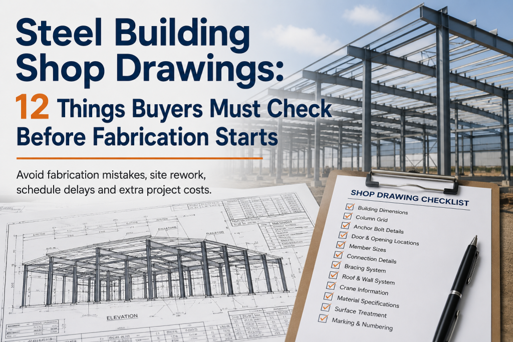 Steel Building Shop Drawings: 12 Things Buyers Must Check Before Fabrication Starts